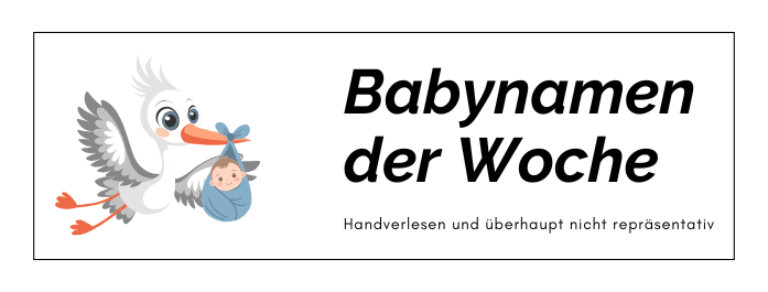 Babynamen der Woche - Handverlesen und überhaupt nicht repräsentativ